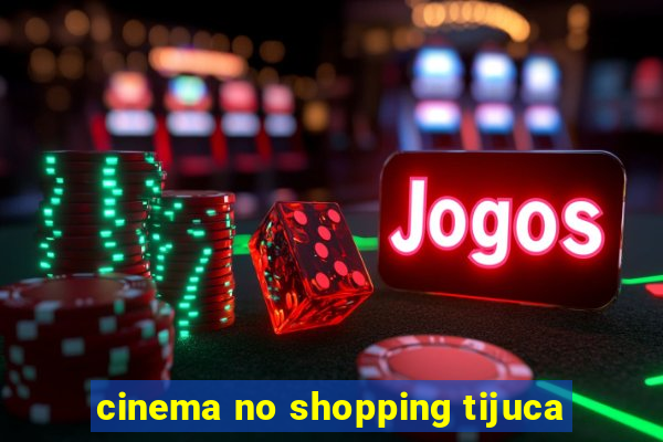 cinema no shopping tijuca